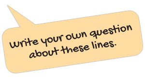 Text bubble, "Write your own question about these lines"